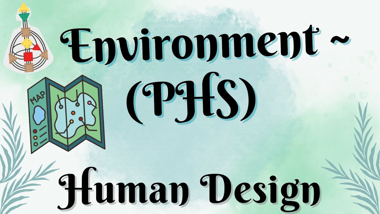 ~ Environment ~ Full Explanation ~ Human Design ~