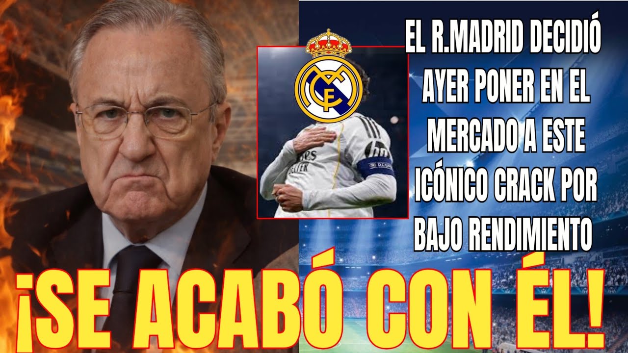🚨SE ACABÓ | El R.Madrid decide poner en el mercado a este ICONICO CRACK por bajo rendimiento 