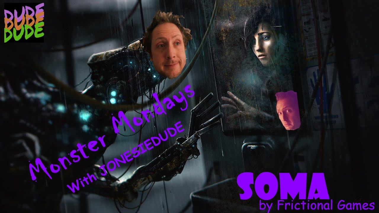 Crouching Simulator Jonesie Returns to Monster Mondays and SOMA Part Maybe Finale