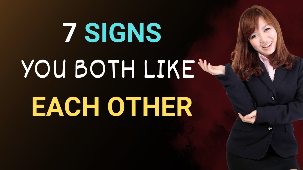 7 Signs You Both Like Each Other