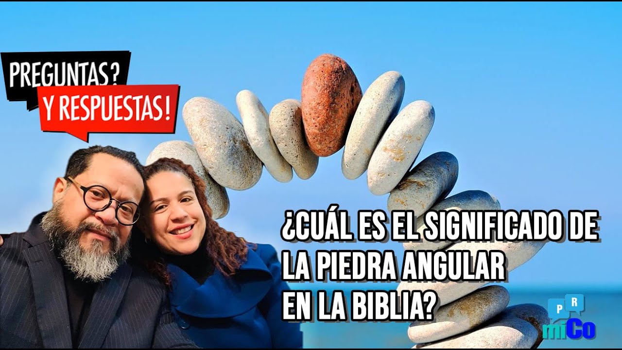 ¿Cuál es el significado de la piedra angular en la Biblia?