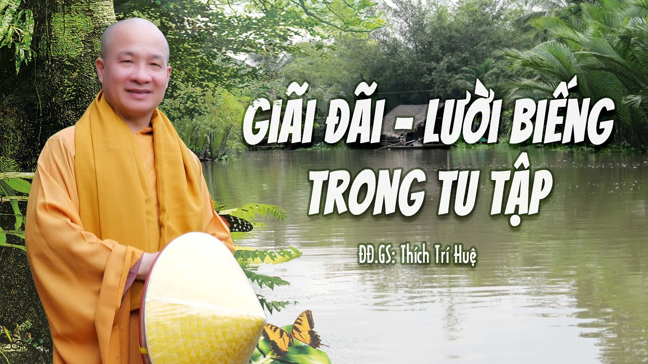 Một trong những căn bệnh thường gặp trong tu tập là giãi đãi và lười biếng | Thầy Thích Trí Huệ