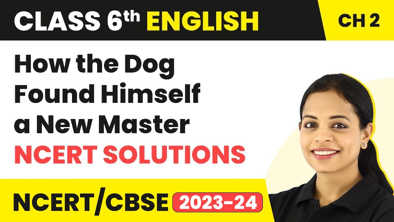 Class 6 English Chapter 2 NCERT Solutions | Class 6 English How the Dog Found Himself a New Master