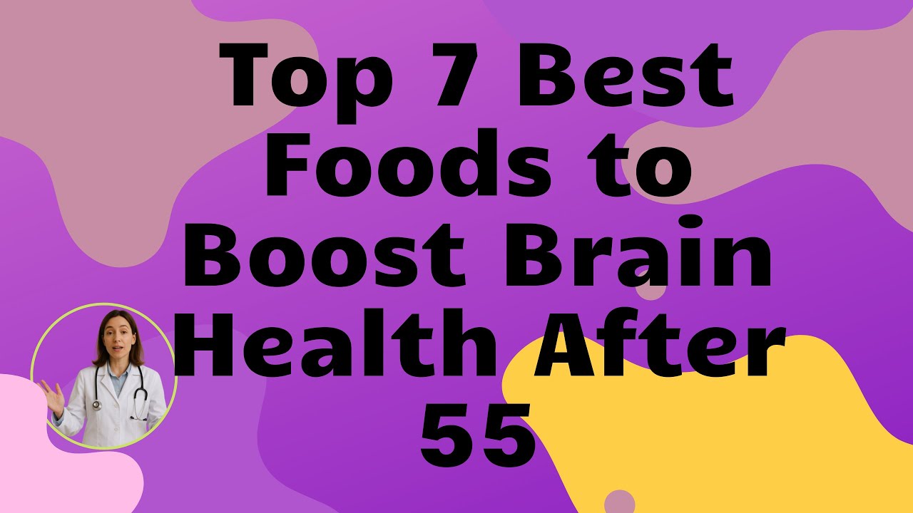 Losing Brain Health After 55 Age, Top 7 Best Foods to Boost Brain Health