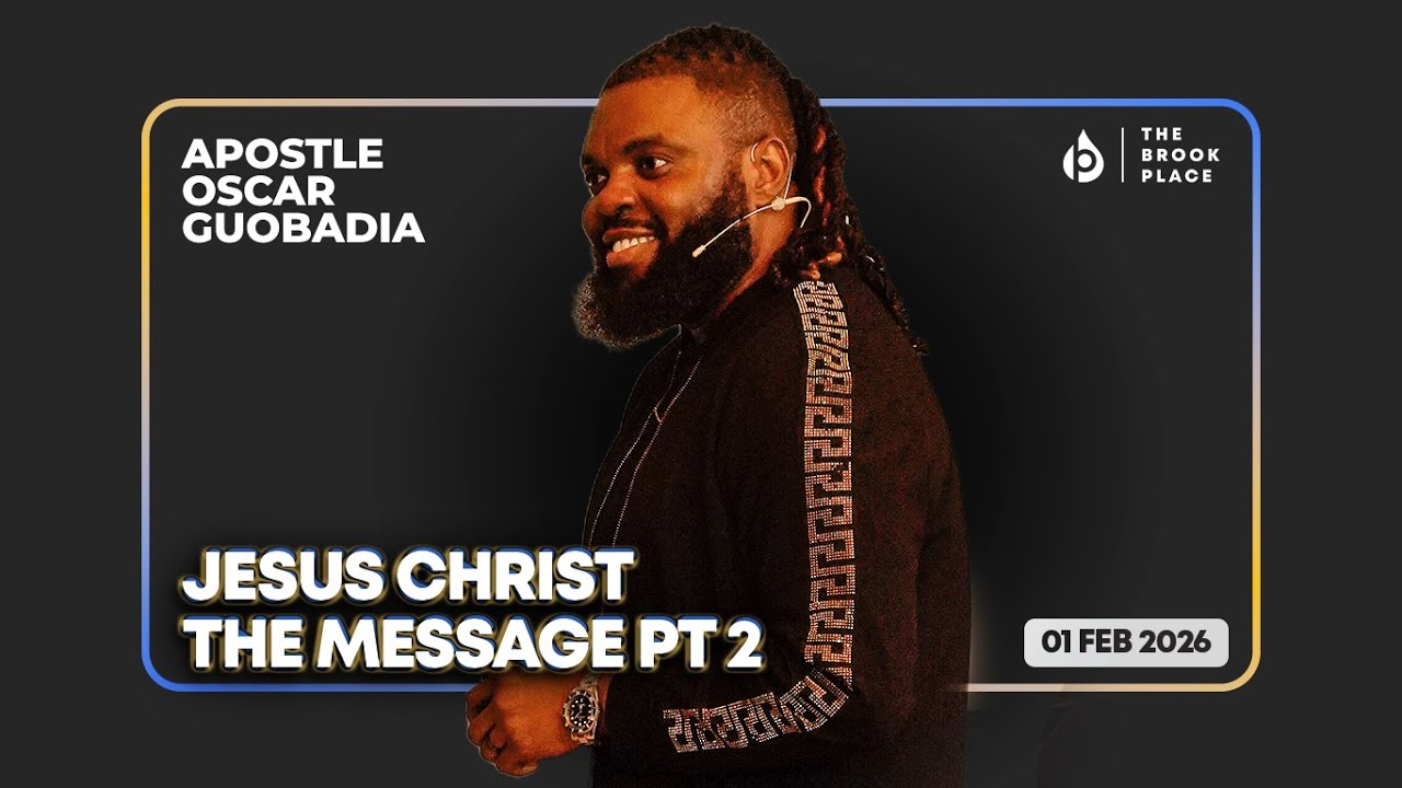 JESUS CHRIST THE MESSAGE PT 2 | APOSTLE OSCAR GUOBADIA | THE BROOK PLACE