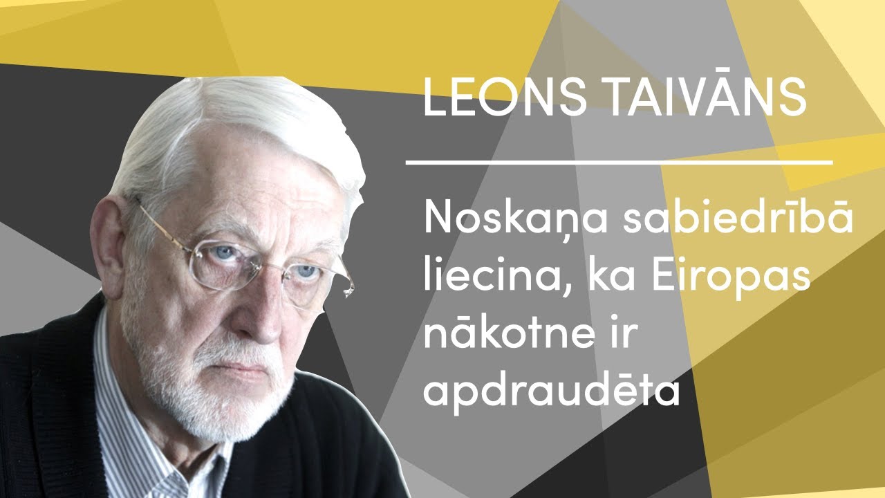 NOSKAŅA SABIEDRĪBĀ - EIROPAS NĀKOTNE IR APDRAUDĒTA. Saruna ar profesoru Leonu Taivānu.