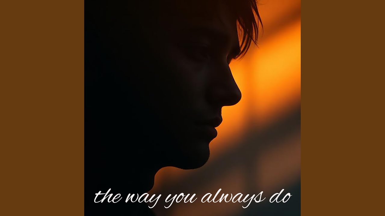 the way you always do