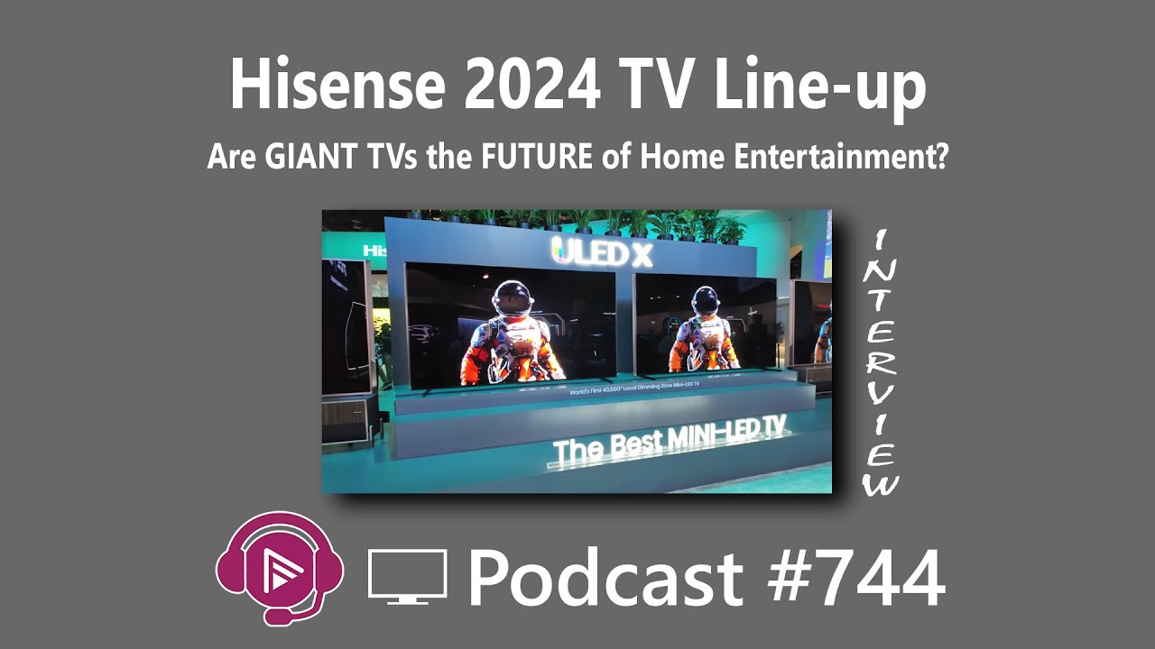 Hisense 2024 TV line-up. Plus, Are HUGE TVs Really The FUTURE of Home Entertainment?