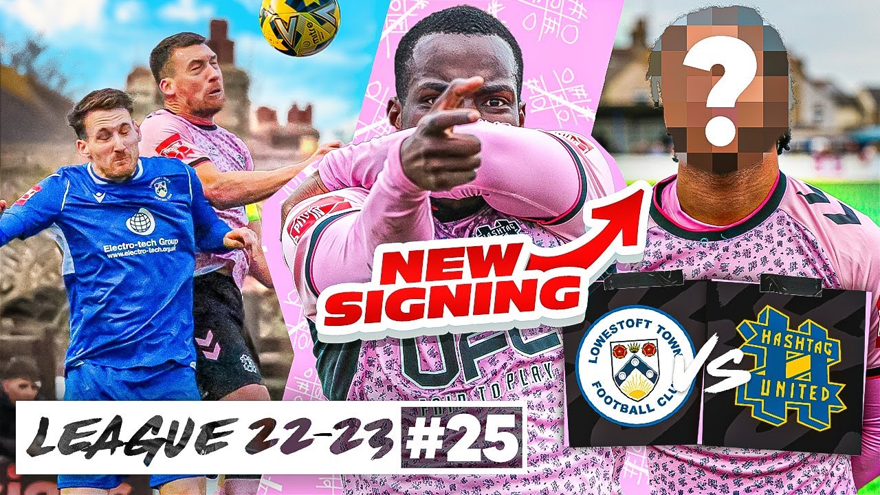 2ND VS 3RD! - Lowestoft Town vs Hashtag United - 22/23 League Ep 25
