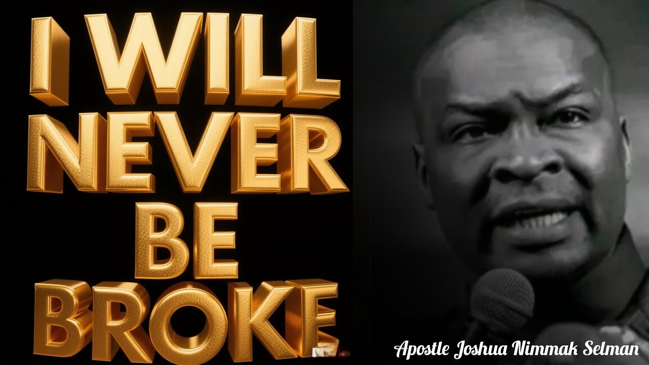 I WILL NEVER BE BROKE - Apostle Joshua Nimmak Selman 