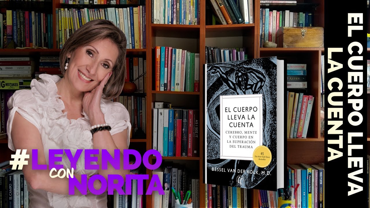 Leyendo con Norita: El cuerpo lleva la cuenta- Bessel Van der Kolk.