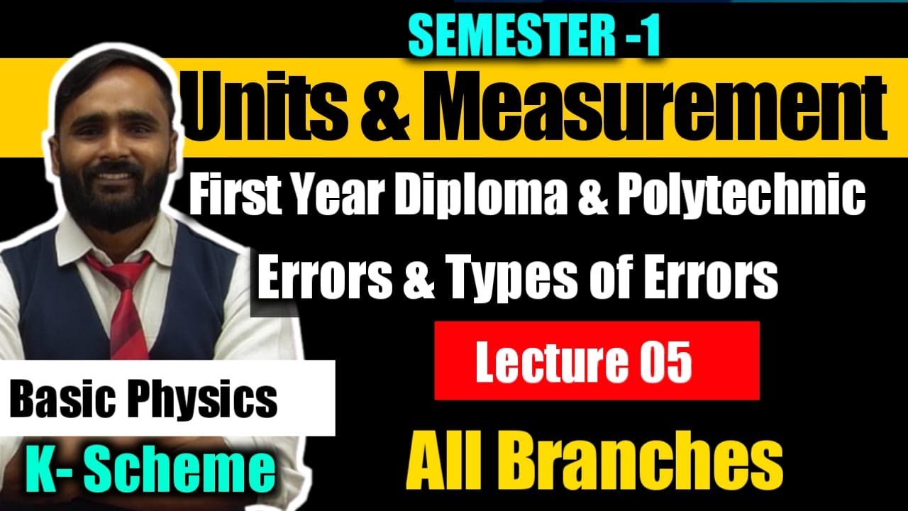 UNITS AND MEASUREMENT | FIRST YEAR DIPLOMA|POLYTECHNIC| LECTURE 05 |ERROR AND ITS TYPES| K Scheme