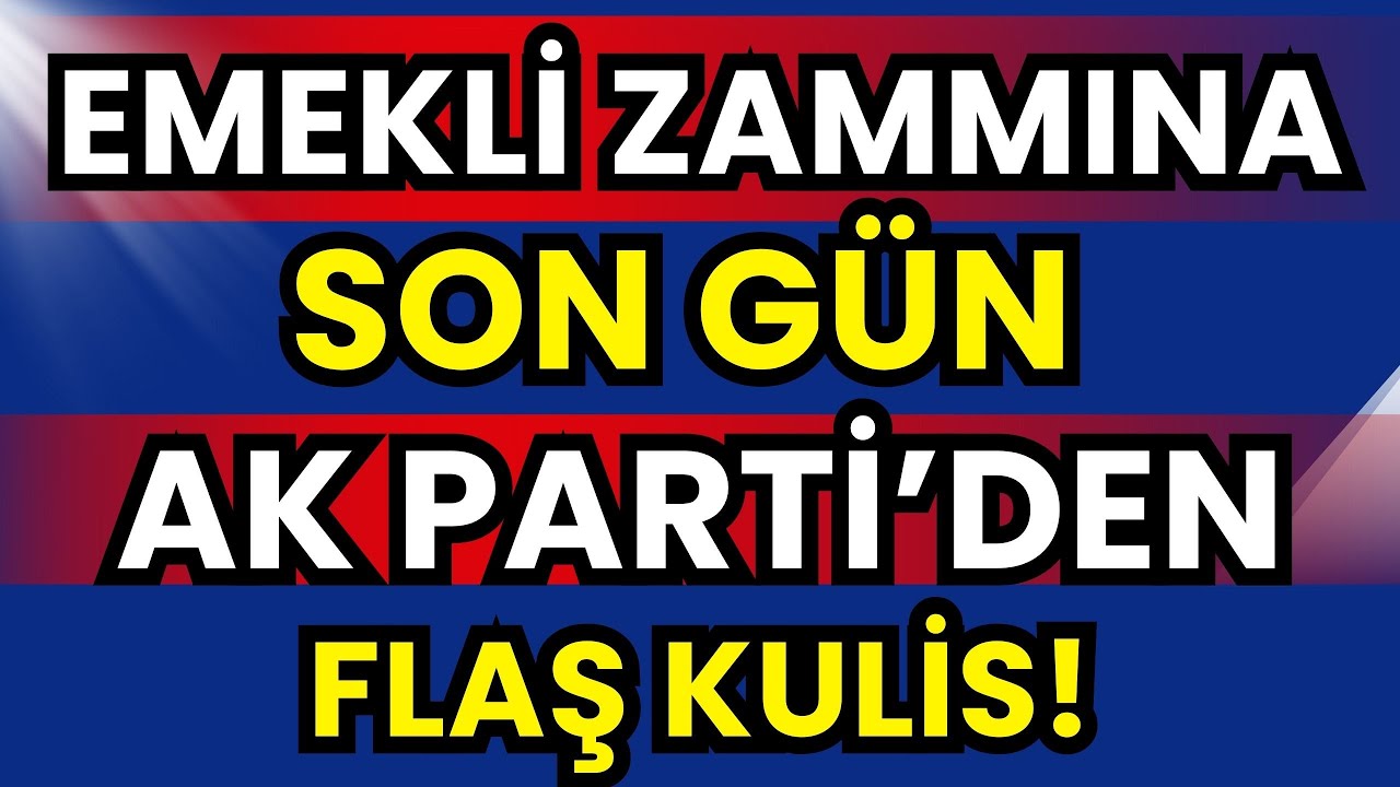 Son Dakika! EMEKLİYE ZAMDA AK PARTİ'DEN SON GÜN REFAH KULİSİ! EMEKLİYE %18,95 PLANI!