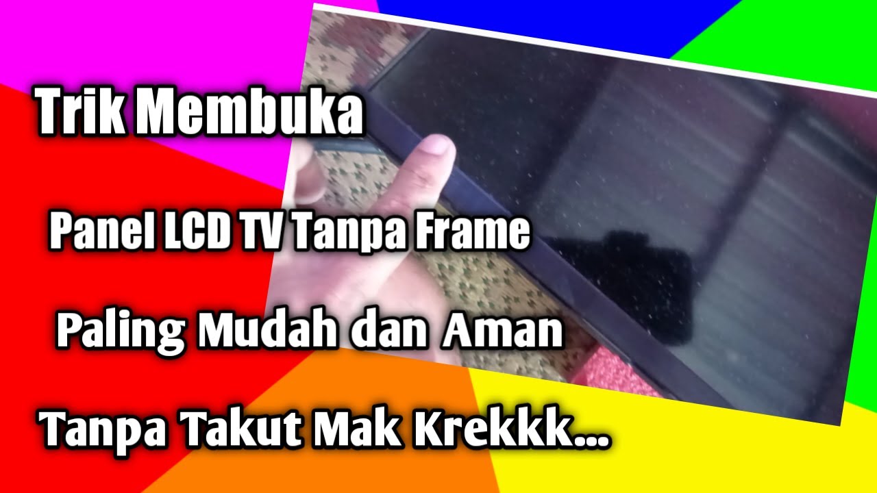 Cara Bongkar Panel TV Tanpa Frame (Frame less) Paling Aman