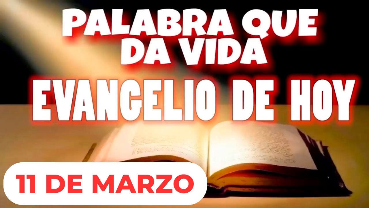 EVANGELIO DE HOY | MIÉRCOLES 11 DE MARZO | CON ORACIÓN Y REFLEXIÓN | PALABRA QUE DA VIDA 📖
