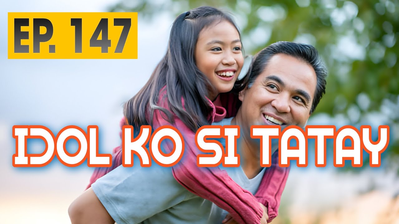 IDOL KO SI TATAY  EP  147
