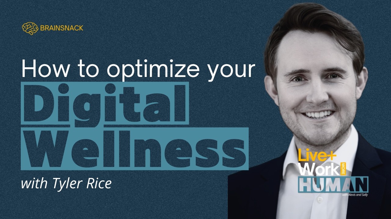 Brain Snack: How to Optimize Your Digital Wellness with Tyler Rice
