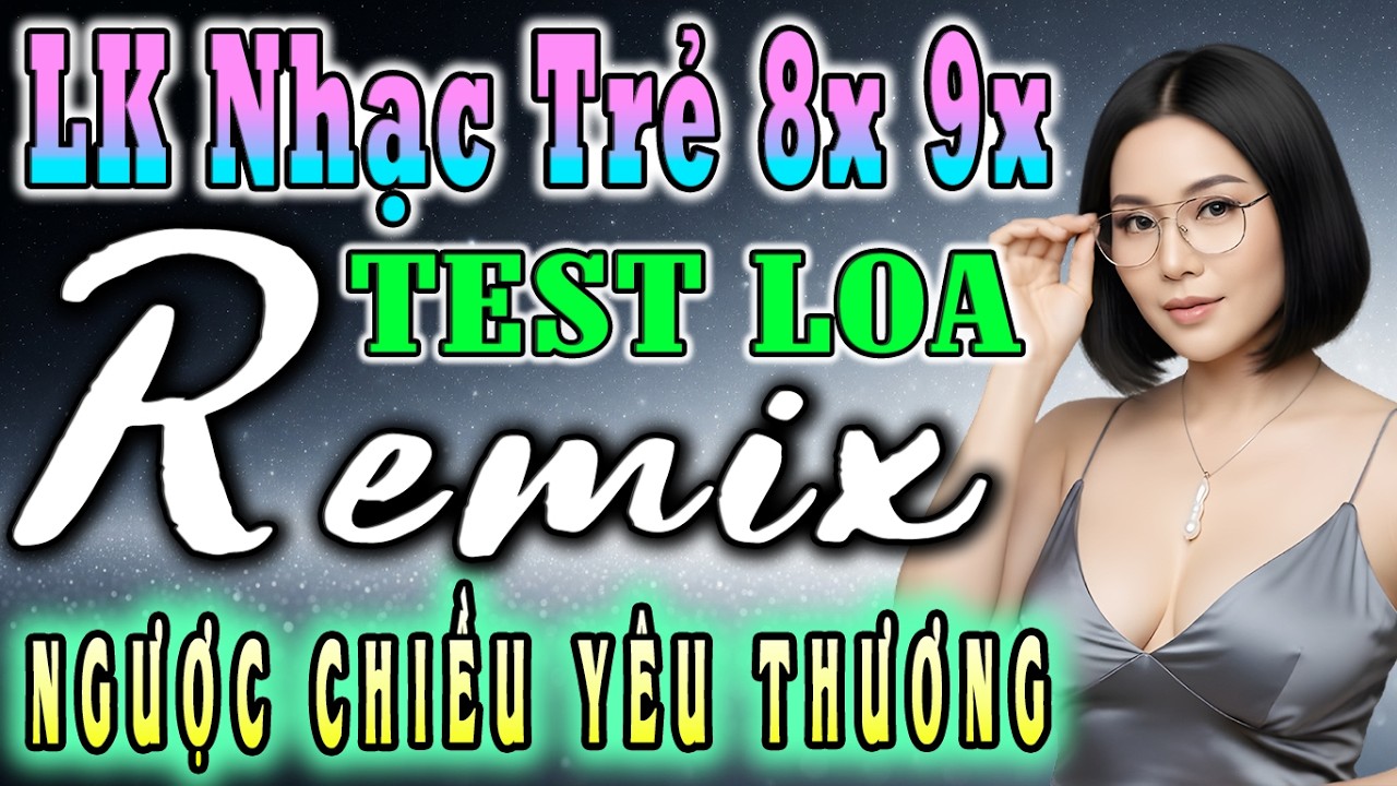 LK NGƯỢC CHIỀU YÊU THƯƠNG  REMIX 🔊LK NHẠC NEW WAVE TEST LOA 🔊Modern Talking TUYỆT ĐỈNH TEST LOA BASS
