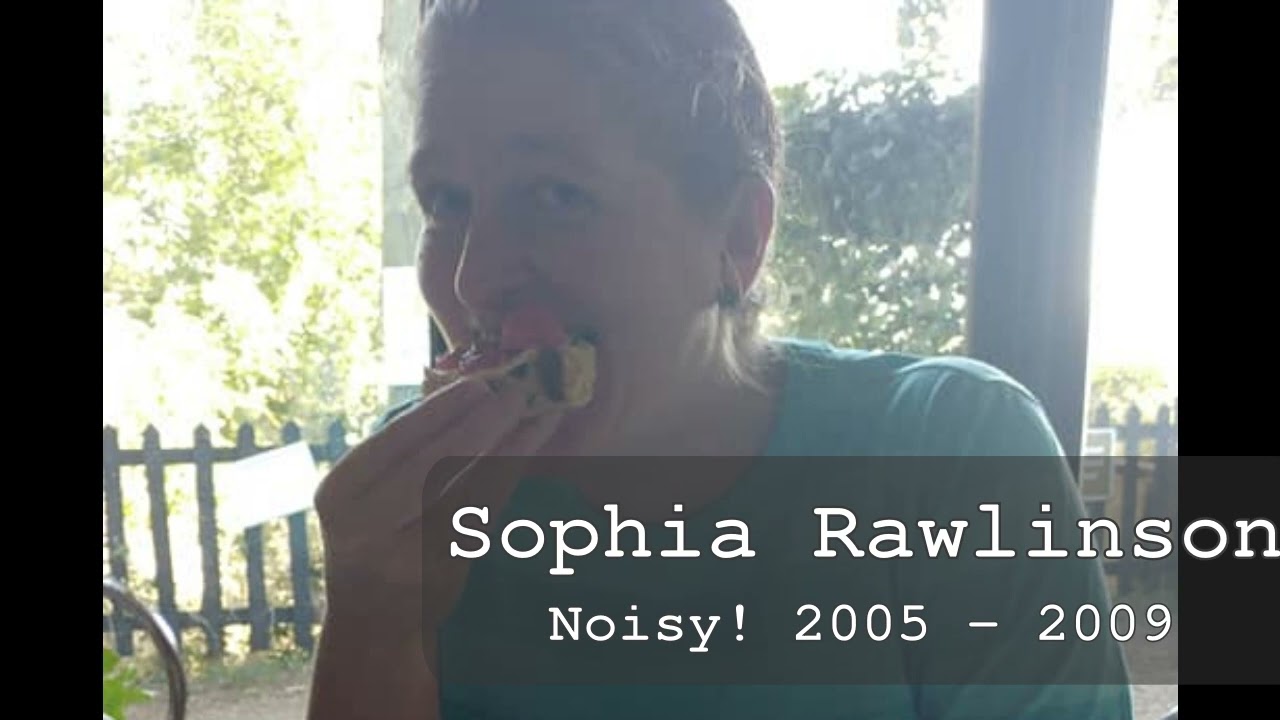 You Better Hear: Voices and Stories - Part 3, Sophia Rawlinson, Noisy!