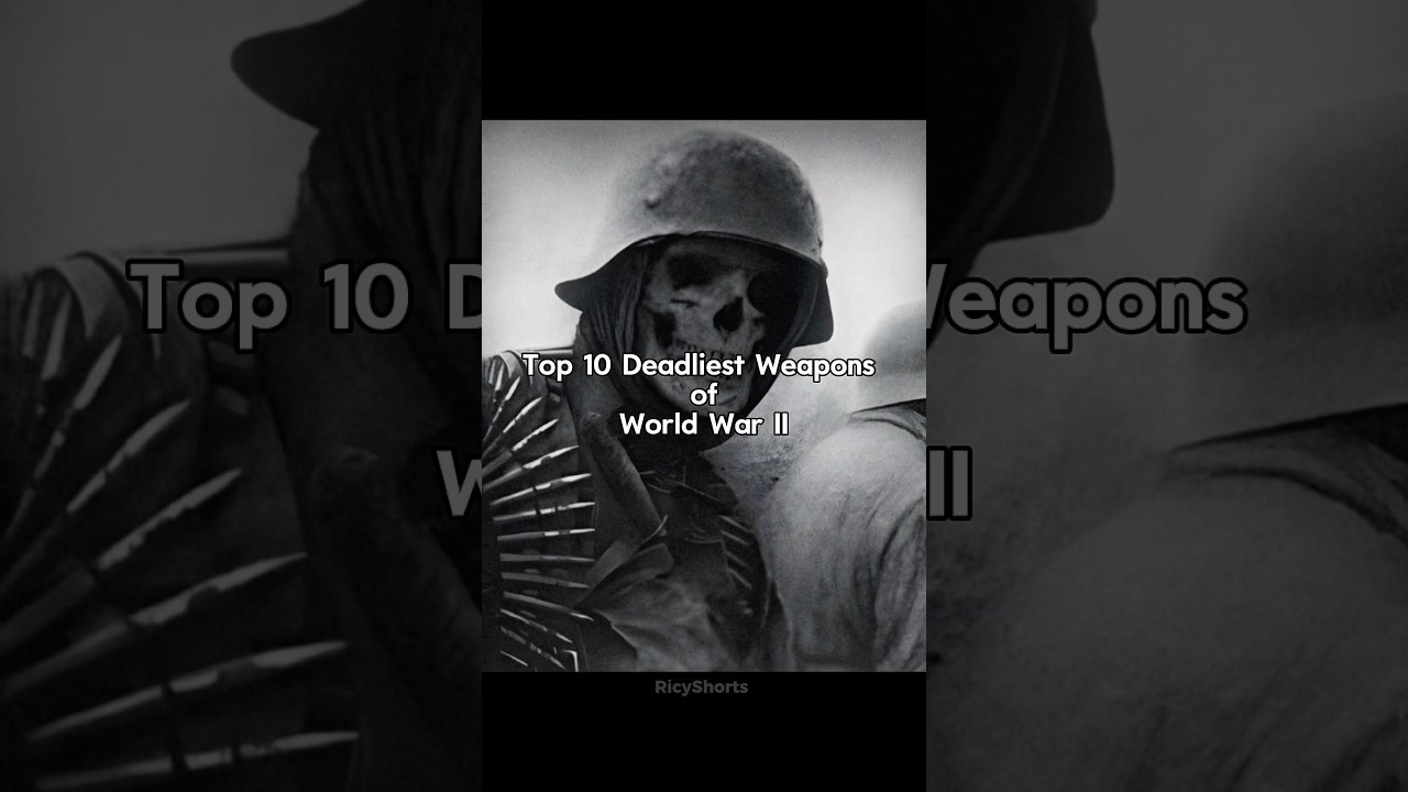 Top 10 Deadliest Weapons of World War 2