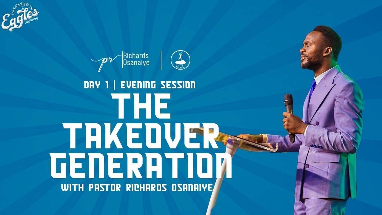 THE TAKEOVER GENERATION|DAY 1 GATHERING OF THE EAGLES EVENING SESSION WITH PASTOR RICHARDS OSANAIYE