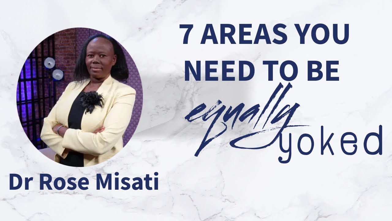 [Part 4] 7 Aspects you need to be equally yoked in relationships // Dr. Rose Misati