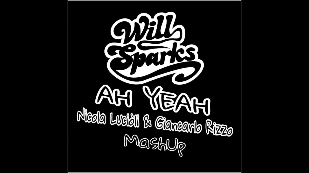 Will Sparks - Ah Yeah (Nicola Luciòli & Giancarlo Rizzo MashUp 2017) PreView