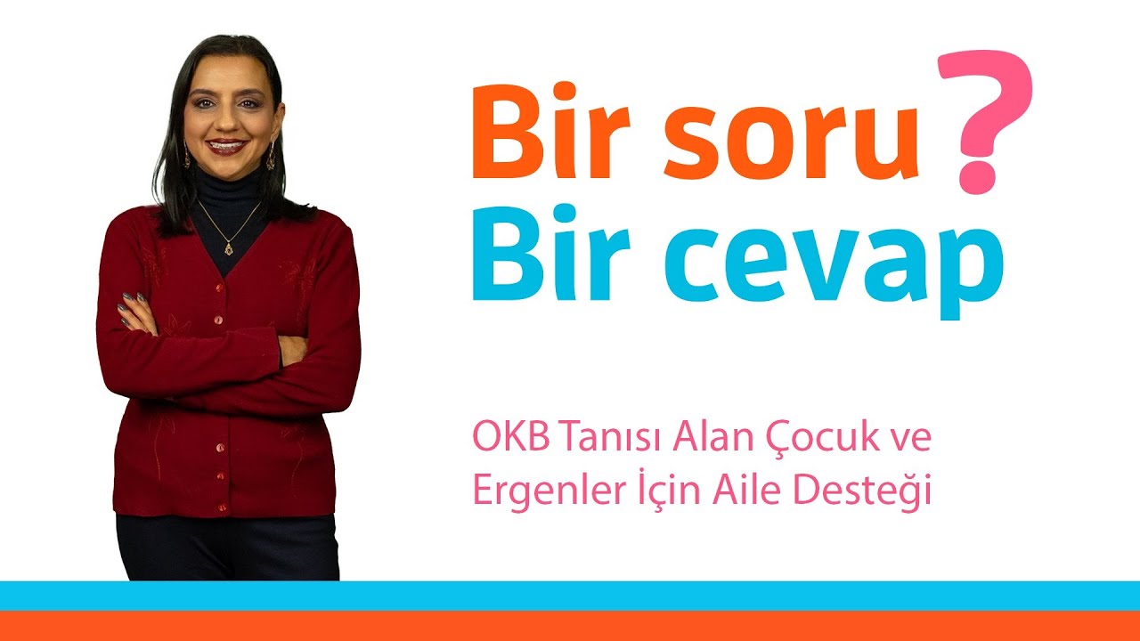 OKB Tanısı Alan Çocuk ve Ergenler İçin Aile Desteği