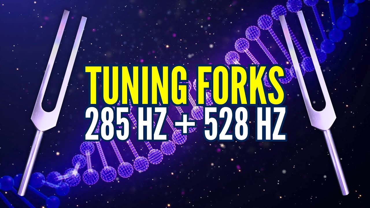 285 Hz + 528 Hz Tuning Forks Healing Frequencies for Your Body
