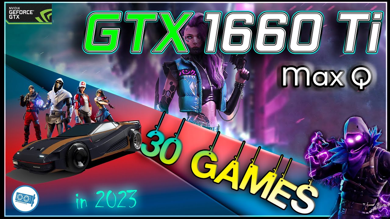 NVIDIA GTX 1660 Ti Max Q in 30 games   | 2023