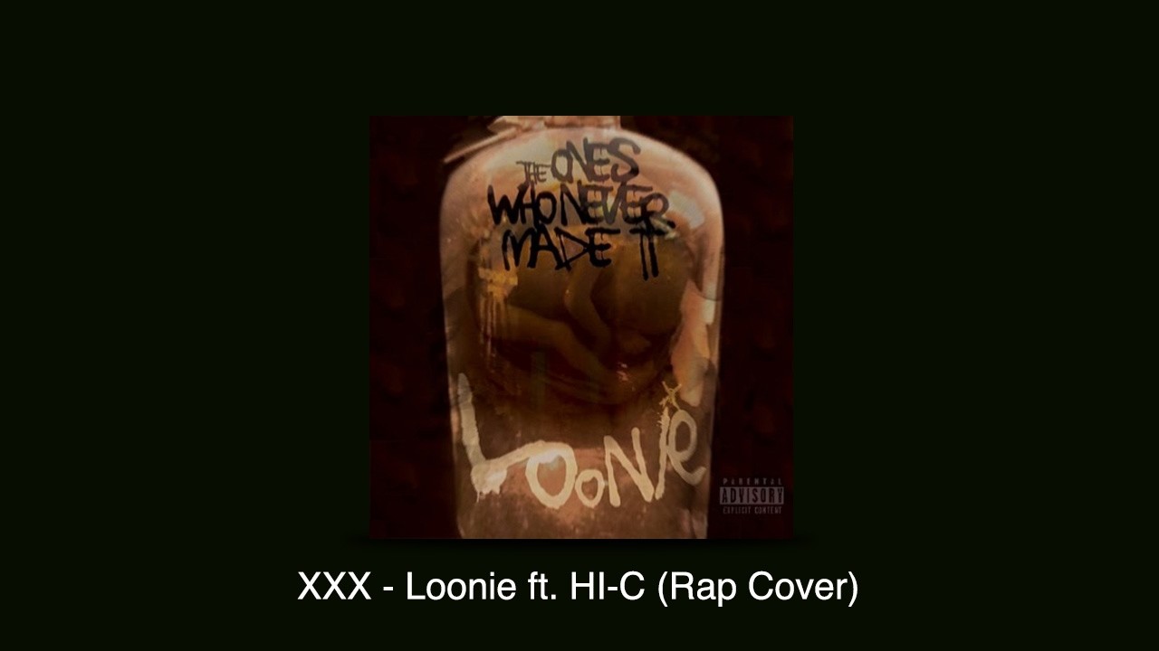 XXX - Loonie ft. HI-C (Rap Cover)