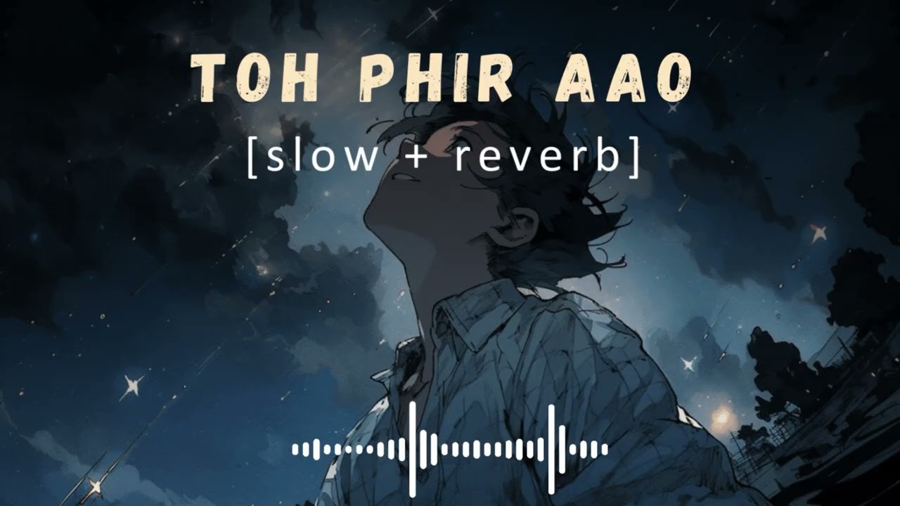 Toh Phir Aao (Slowed + Reverb) | Mustafa Zahid | Emraan Hashmi | Awarapan