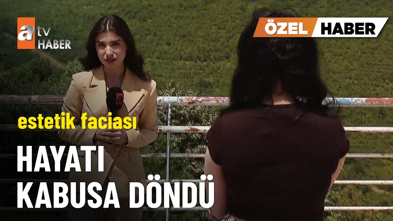 ÖZEL HABER – Estetik oldu, hayatı kabusa döndü - atv Ana Haber 20 Haziran 2025