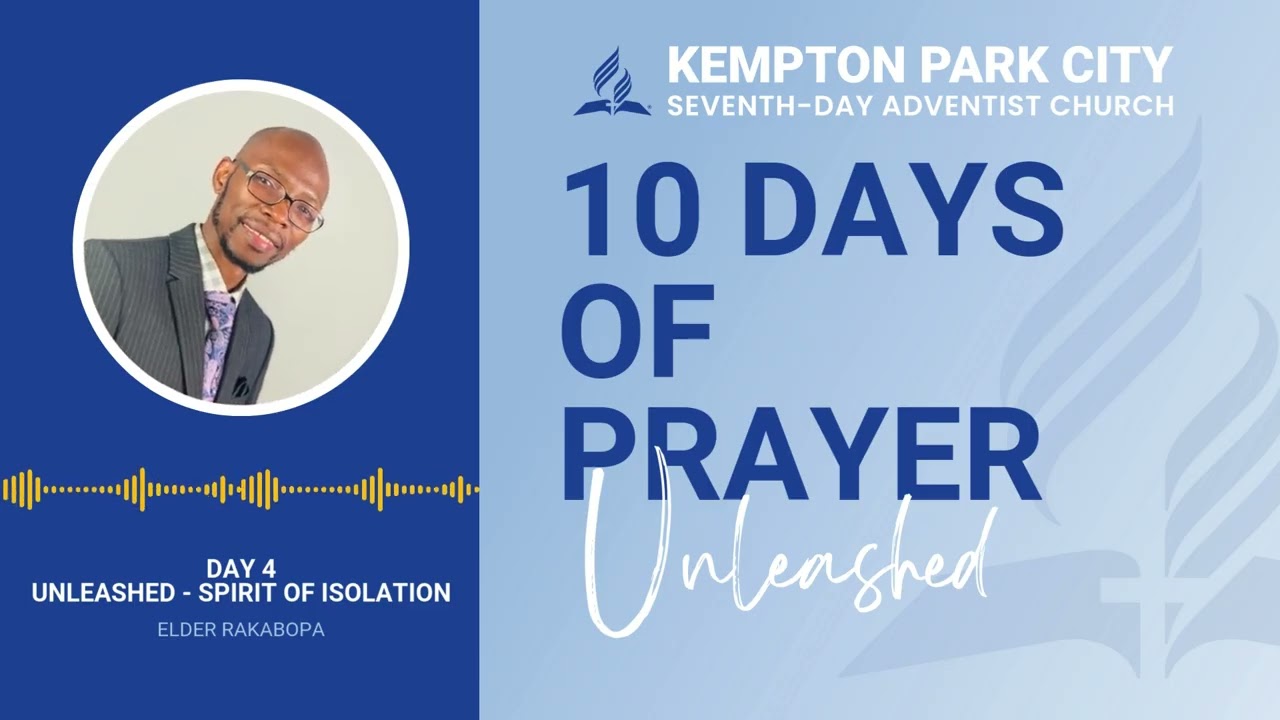 10 Days of Prayer | Day 4 – Unleashed - The Spirit of Isolation | Elder Rakabopa