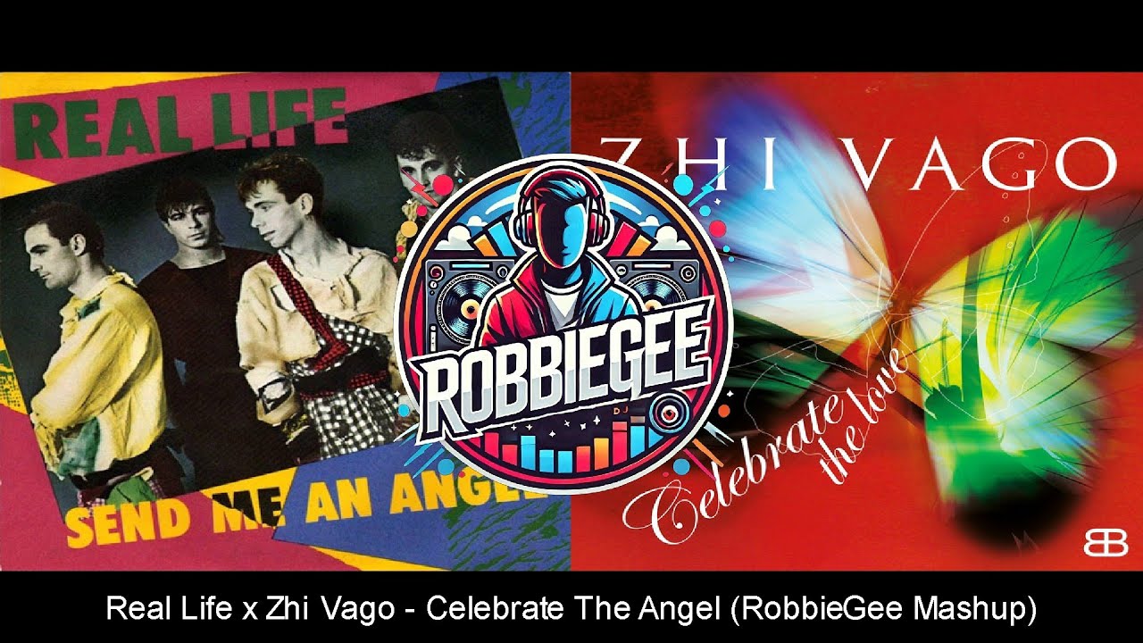 Real Life - Send Me An Angel x Zhi Vago - Celebrate The Love (RobbieGee Mashup)