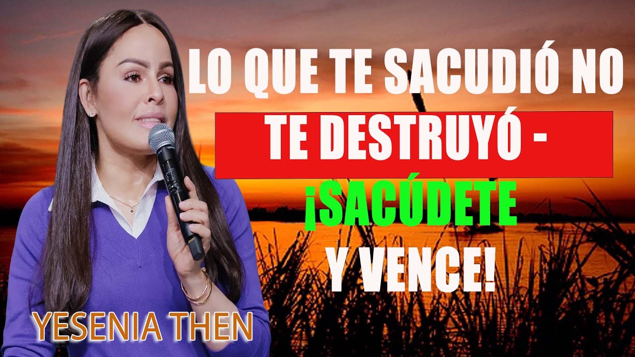 Lo que te sacudió no te destruyó - ¡sacúdete y vence! - Pastora Yesenia Then
