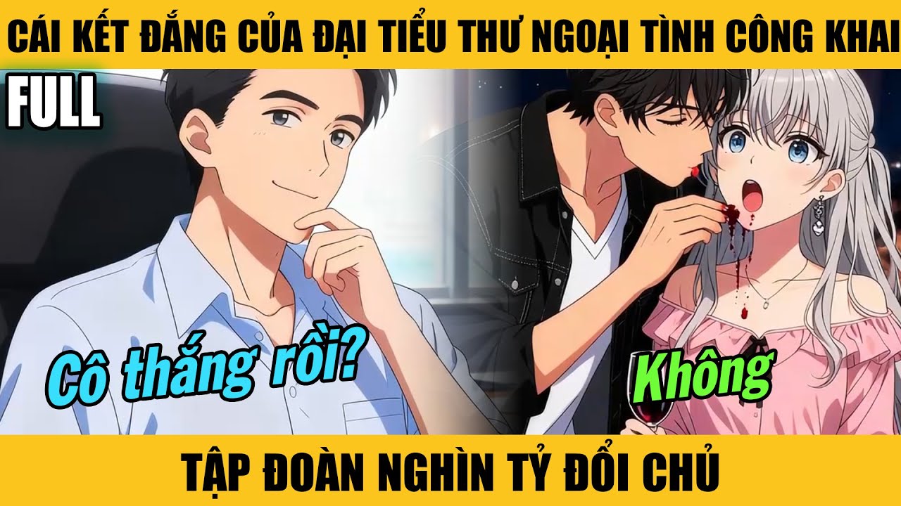 Full |CÁI KẾT ĐẮNG CỦA ĐẠI TIỂU THƯ NGOẠI TÌNH CÔNG KHAI — TẬP ĐOÀN NGHÌN TỶ ĐỔI CHỦ