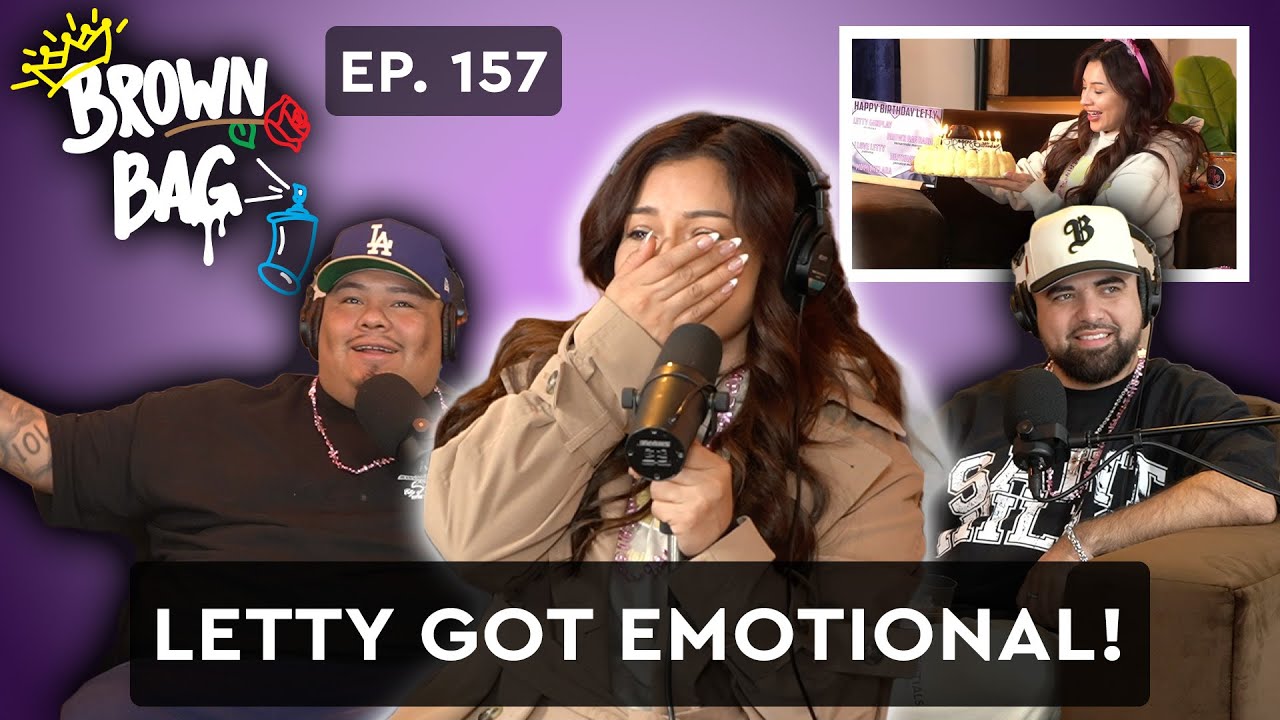 Letty Got Emotional! | Brown Bag Podcast | Ep: 157