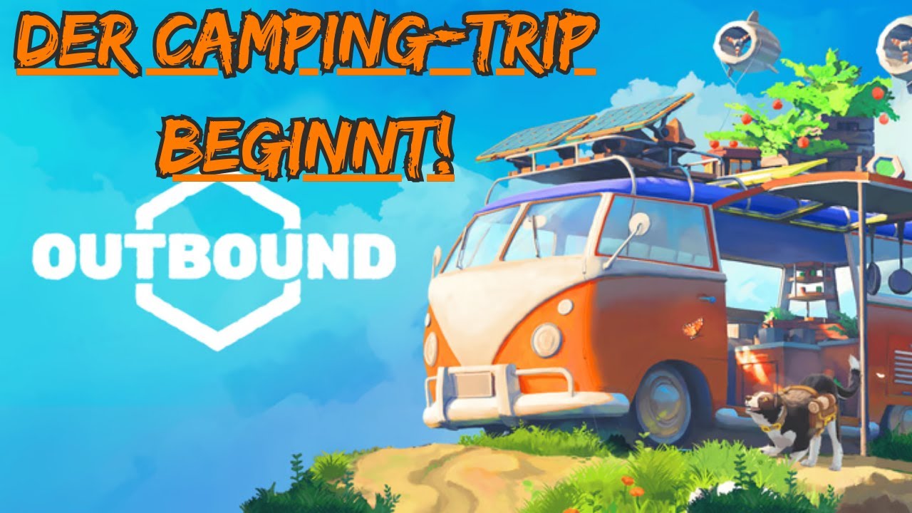 Der Camping-Trip beginnt! Hast du die Wanderhose eingepackt? | Outbound (Alpha) Gameplay