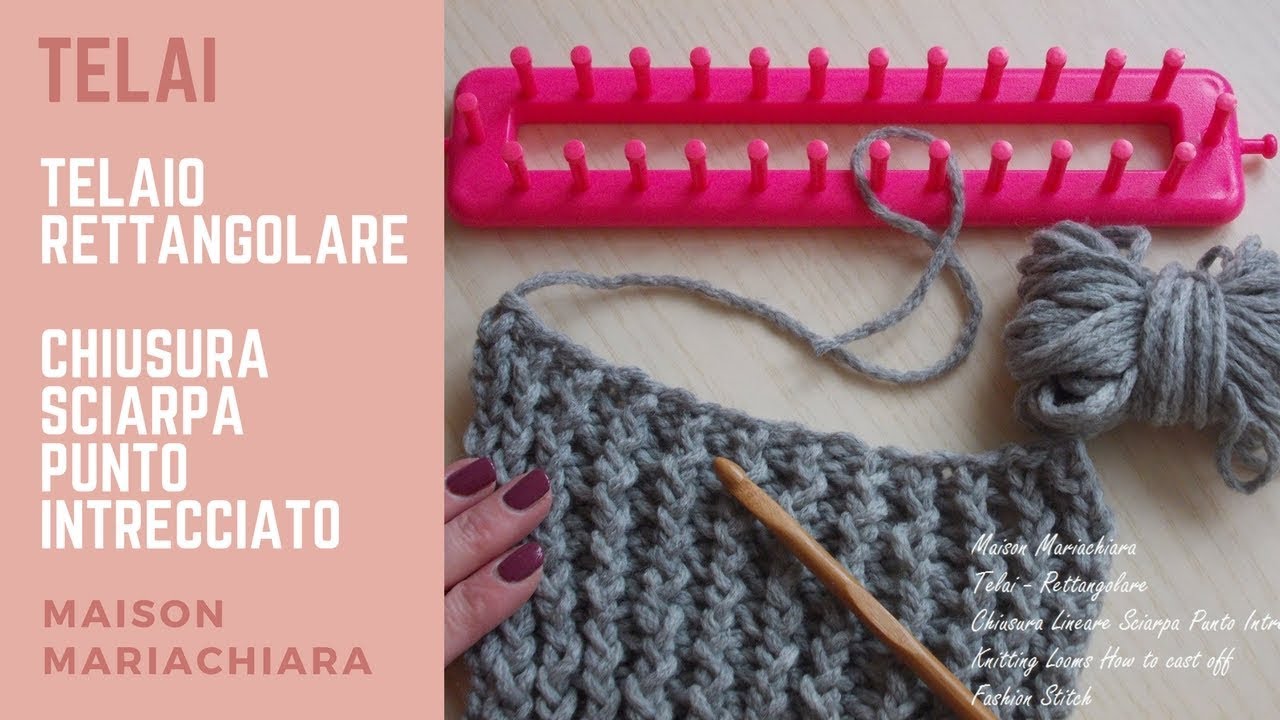 Telai | Telaio Rettangolare | CHIUSURA Sciarpa punto INTRECCIATO - Knitting Looms | Cast Off