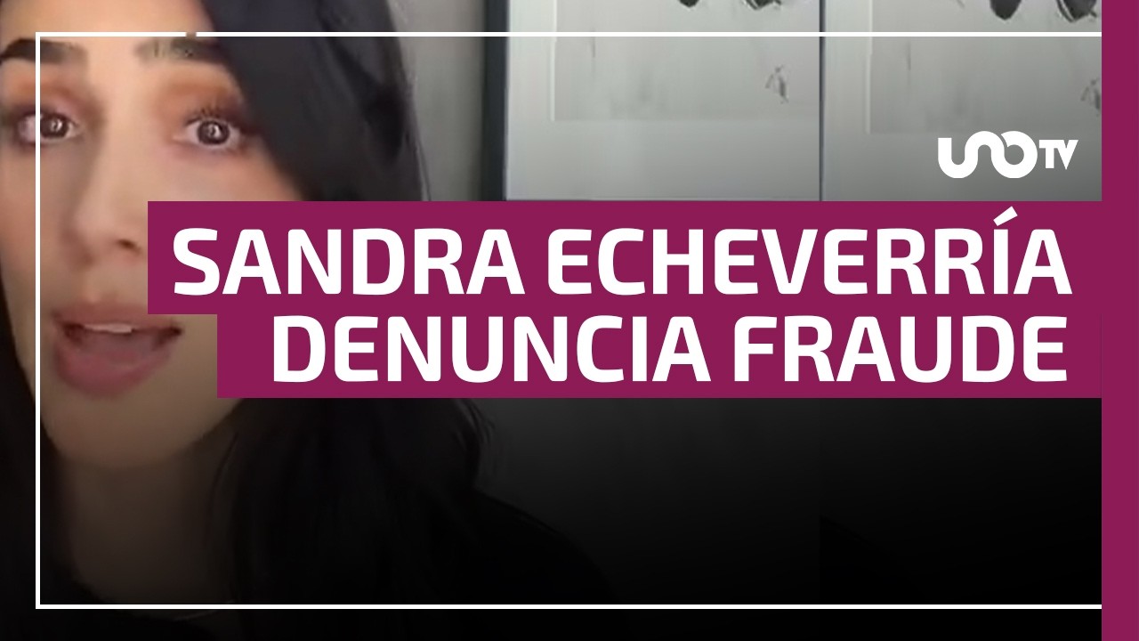 Sandra Echeverr&iacute;a denuncia haber sido v&iacute;ctima de fraude millonario