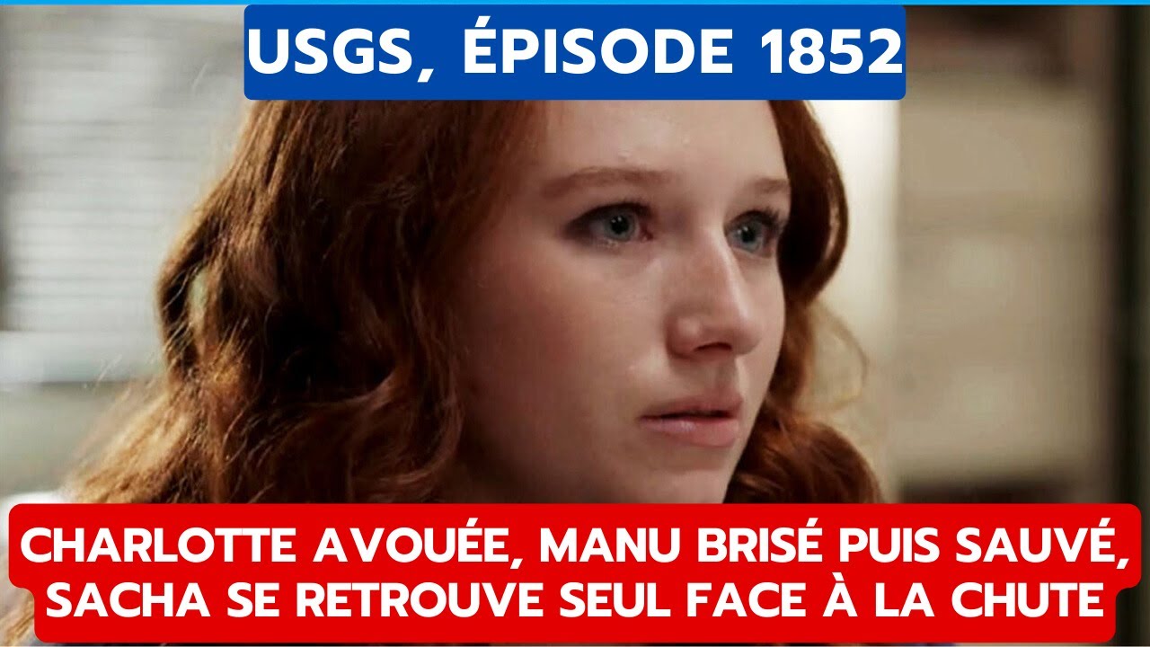 USGS, ÉPISODE 1852: CHARLOTTE AVOUÉE, MANU BRISÉ PUIS SAUVÉ, SACHA SE RETROUVE SEUL FACE À LA CHUTE