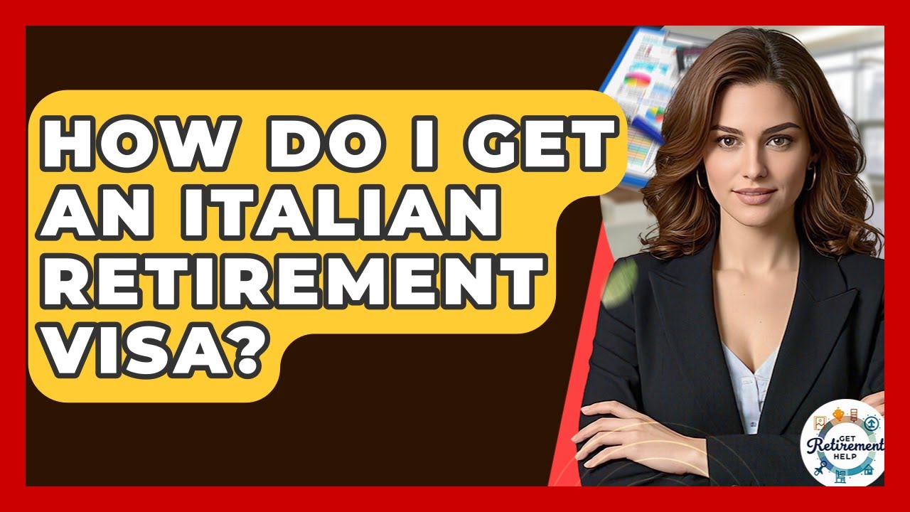 How Do I Get An Italian Retirement Visa? - Get Retirement Help