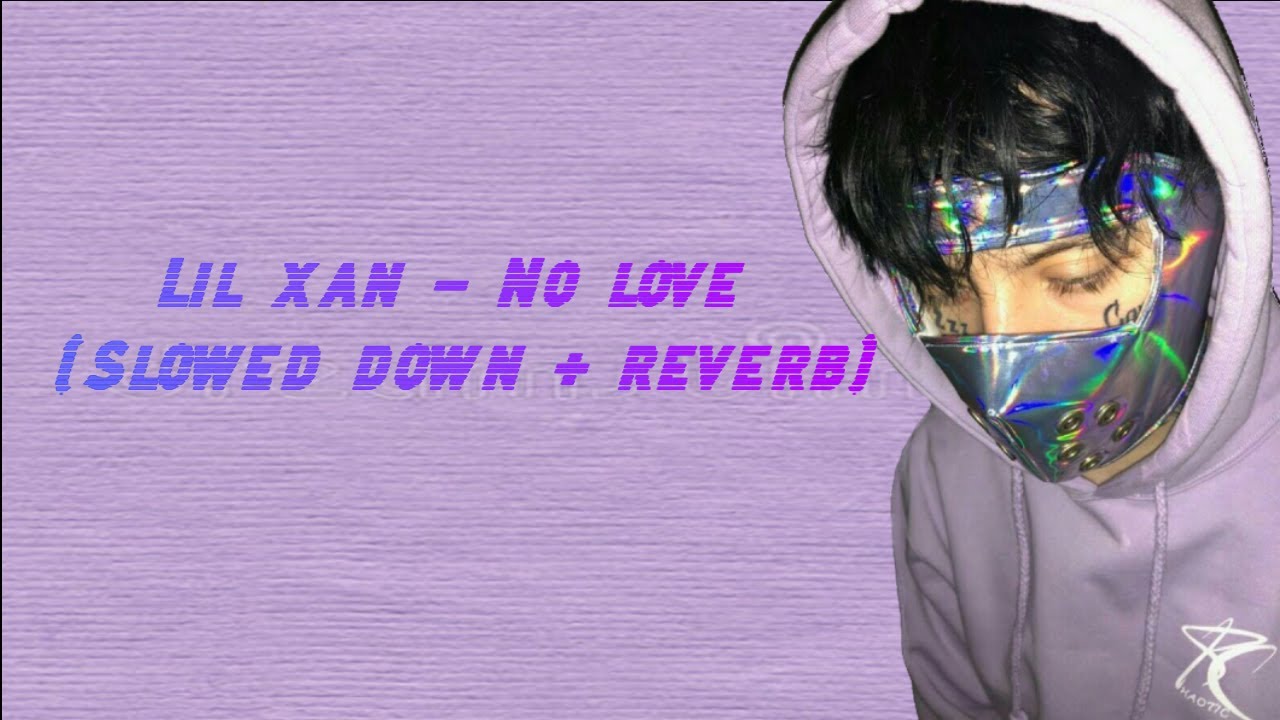 Lil xan - No love (SLOWED DOWN)