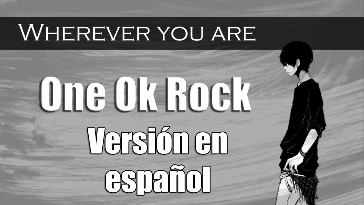 One OK Rock - Wherever You Are「Cover en Español Latino por E-Chan」