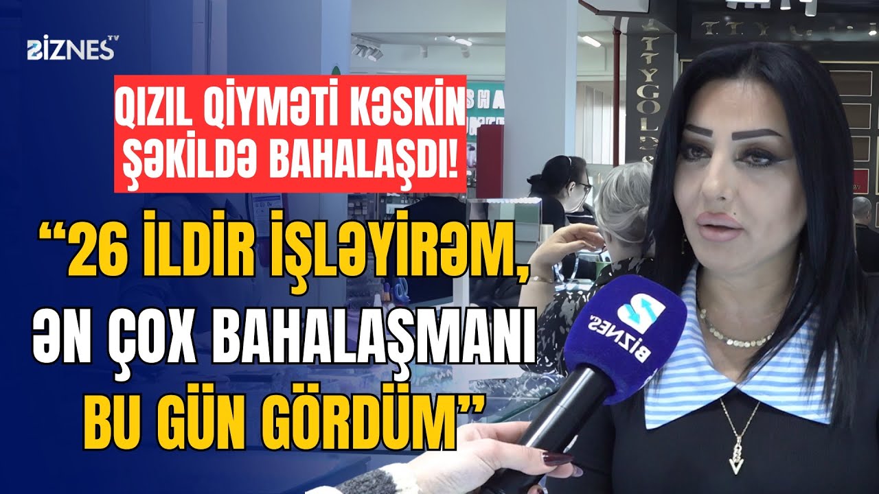 Bazarda qızılın bahalaşmasının səbəbi nədir?