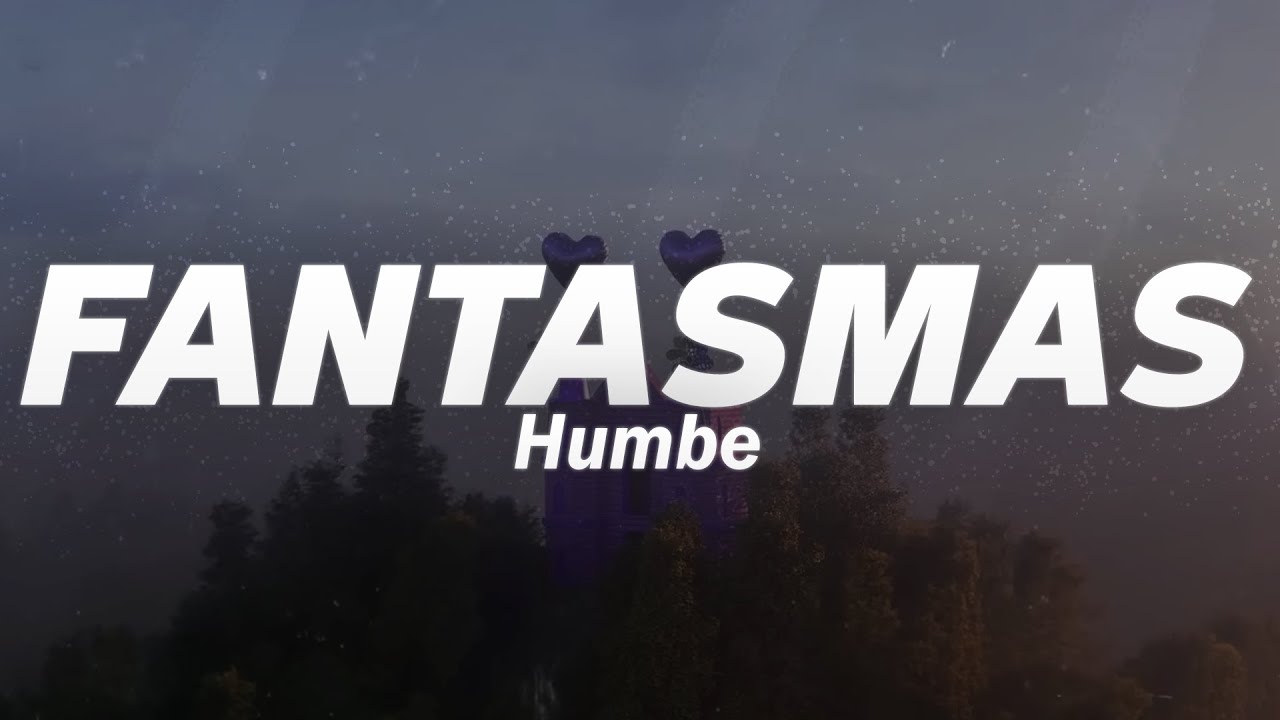Humbe - fantasmas (Letra)