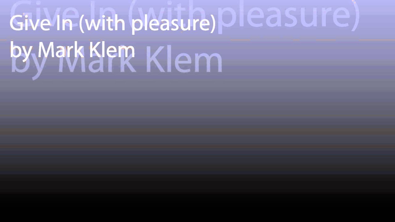 Give In (with pleasure)