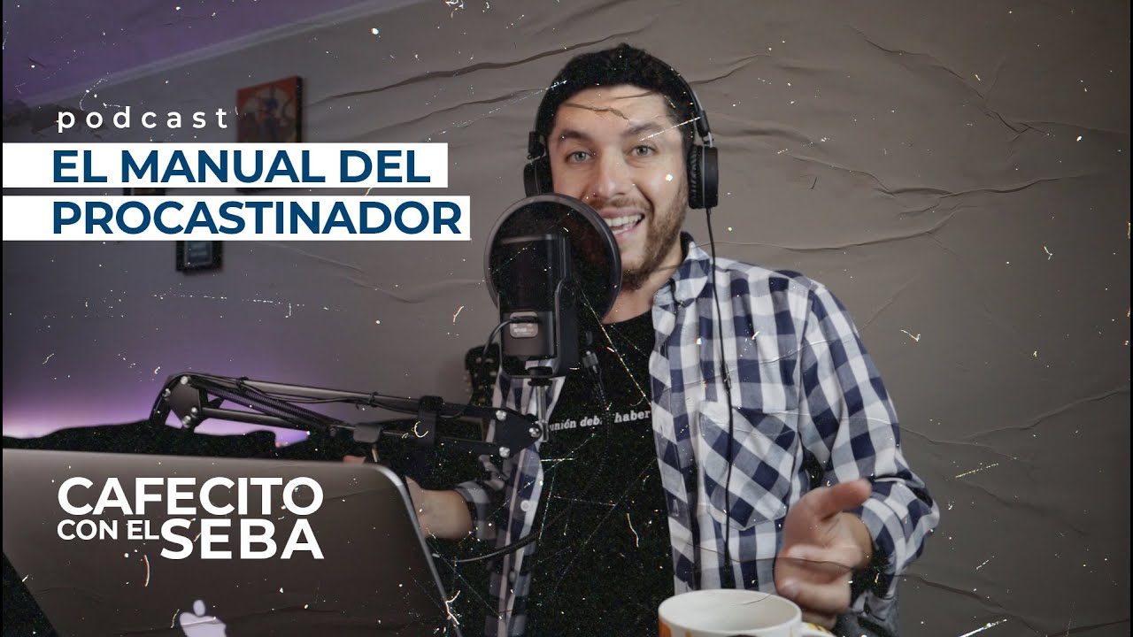 El manual del procastinador - Cafecito con el Seba - Podcast E12