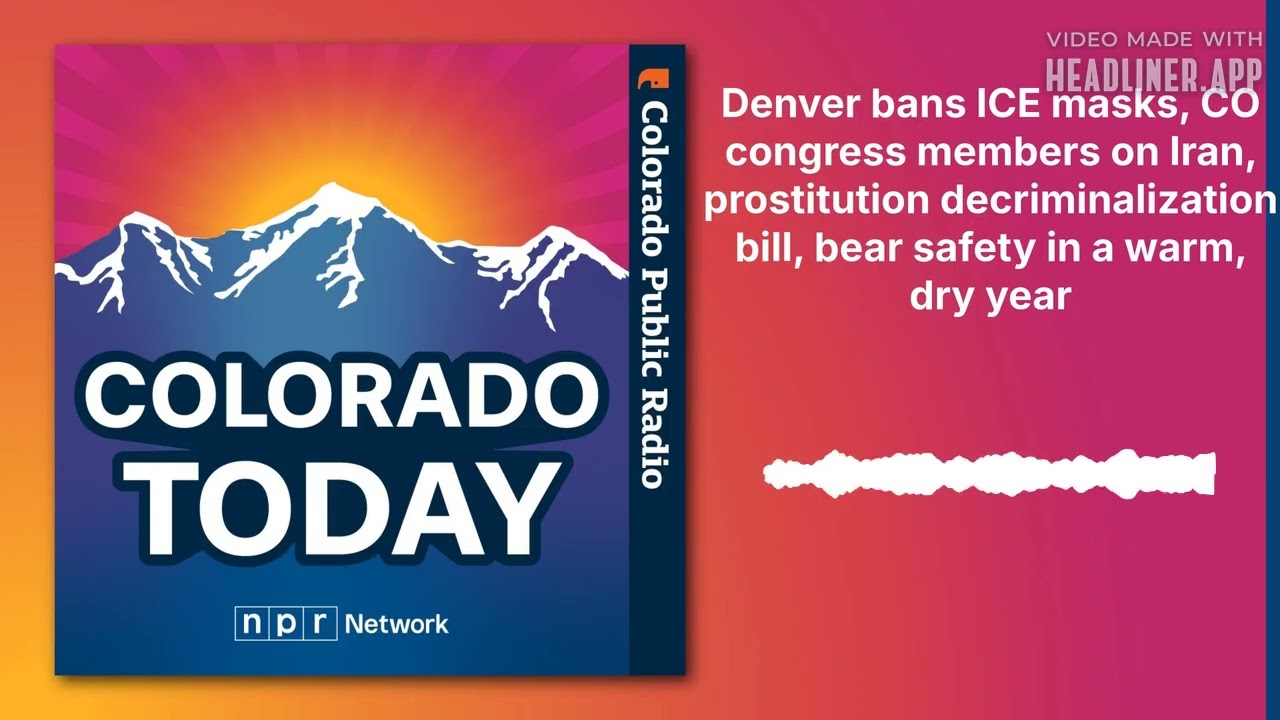 Denver bans ICE masks, CO congress members on Iran, prostitution decriminalization bill, bear...